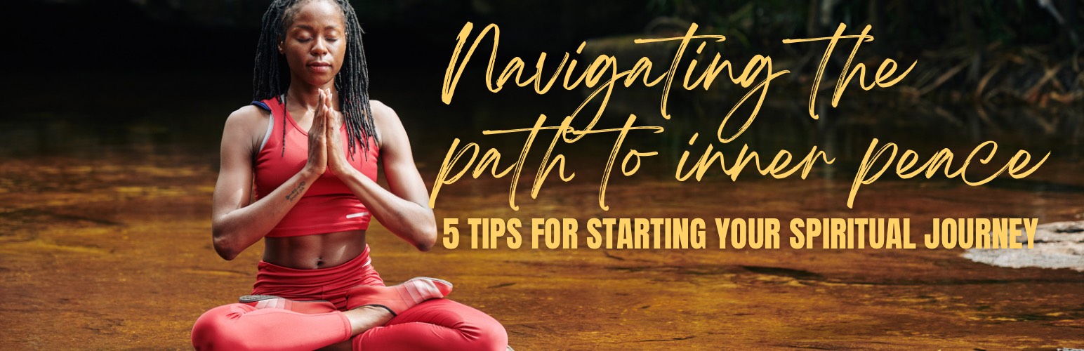 Navigating the Path to Inner Peace: Tips for Starting Your Spiritual Journey