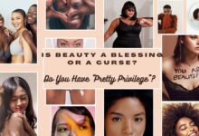 Is Beauty a Blessing or a Curse? Do You Have “Pretty Privilege”?