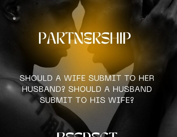 Should a Wife Submit to her Husband? Should a Husband Submit to his Wife? What does SUBMITTING really mean in a Marriage? Should a Wife Submit to her Husband? Should a Husband Submit to his Wife? What does SUBMITTING really mean in a Marriage?
