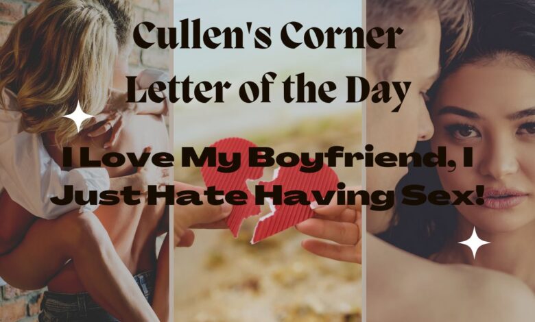 Dear Corner: I Love My Boyfriend, I Just Hate Having Sex… Dear Corner: I Love My Boyfriend, I Just Hate Having Sex…