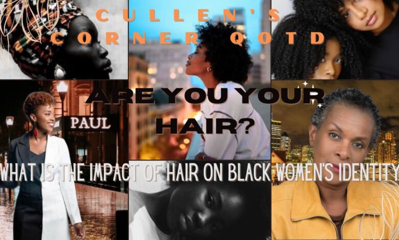“Are You Your Hair? Rooted in Discrimination, What is The Impact of Hair on Black Women’s Identity?” “Are You Your Hair? Rooted in Discrimination, What is The Impact of Hair on Black Women’s Identity?”