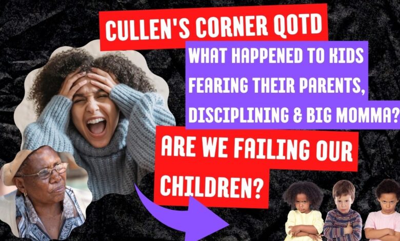 What happened to Kids Fearing their Parents, and Disciplining? What Happened To Big Momma? Are we failing our Children? What happened to Kids Fearing their Parents, and Disciplining? What Happened To Big Momma? Are we failing our Children?