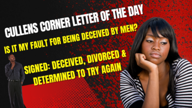 Cullen’s Corner Letter of the Day, “What is it in ME that keeps being deceived by men? Is It MY Fault?”